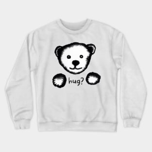 Teddy bear needs a hug Crewneck Sweatshirt